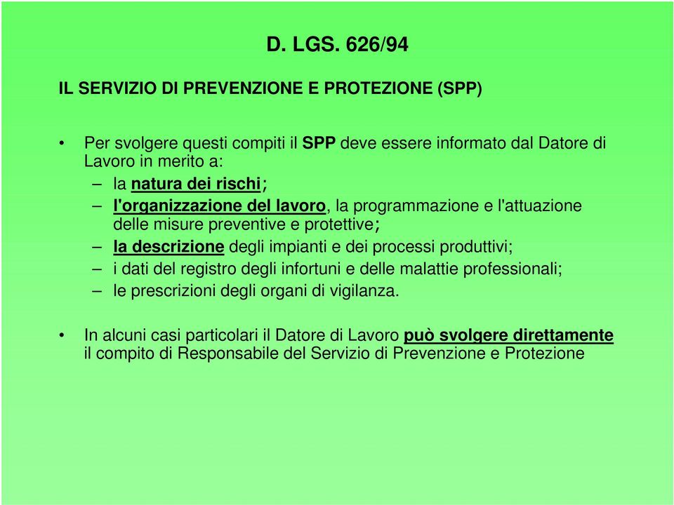 impianti e dei processi produttivi; i dati del registro degli infortuni e delle malattie professionali; le prescrizioni degli organi di