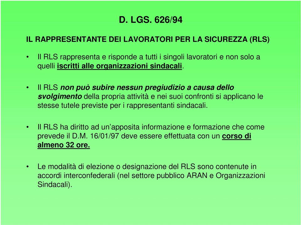 Il RLS non può subire nessun pregiudizio a causa dello svolgimento della propria attività e nei suoi confronti si applicano le stesse tutele previste per i