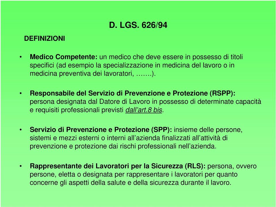 Servizio di Prevenzione e Protezione (SPP): insieme delle persone, sistemi e mezzi esterni o interni all azienda finalizzati all attività di prevenzione e protezione dai rischi professionali nell