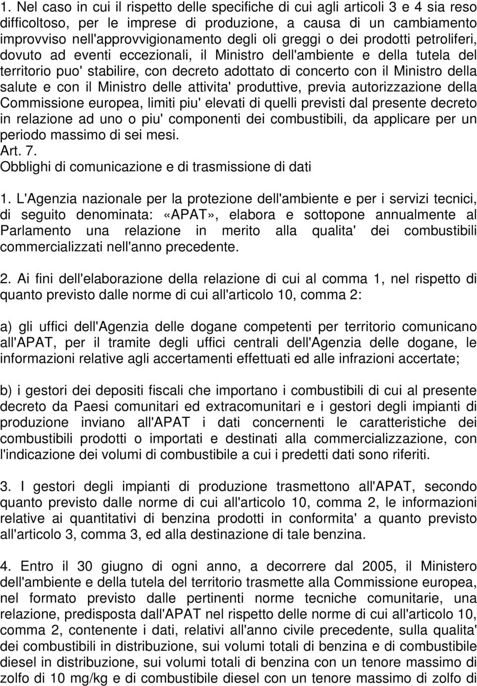 e con il Ministro delle attivita' produttive, previa autorizzazione della Commissione europea, limiti piu' elevati di quelli previsti dal presente decreto in relazione ad uno o piu' componenti dei