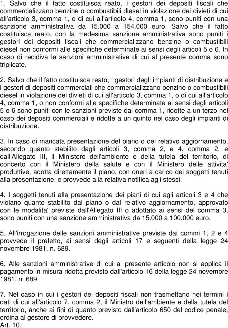 Salvo che il fatto costituisca reato, con la medesima sanzione amministrativa sono puniti i gestori dei depositi fiscali che commercializzano benzine o combustibili diesel non conformi alle