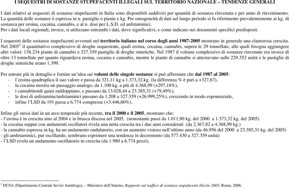 di sostanza per eroina, cocaina, cannabis, e al n. dosi per L.S.D. ed anfetaminici.