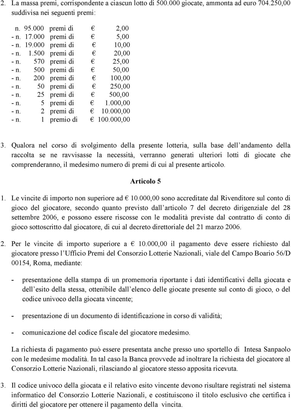 2 premi di 10.000,00 - n. 1 premio di 100.000,00 3.