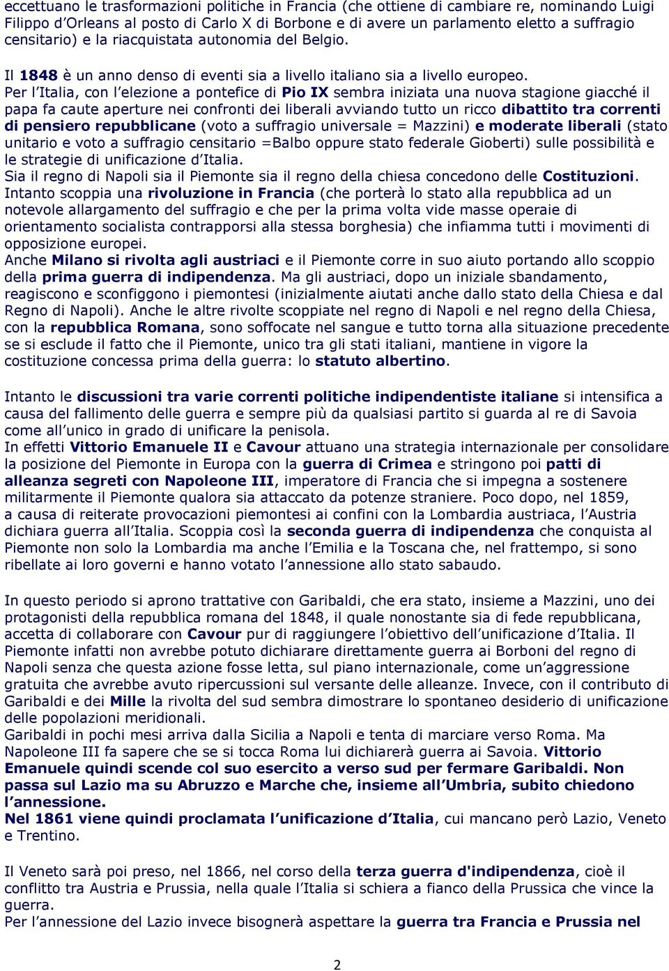 Per l Italia, con l elezione a pontefice di Pio IX sembra iniziata una nuova stagione giacché il papa fa caute aperture nei confronti dei liberali avviando tutto un ricco dibattito tra correnti di