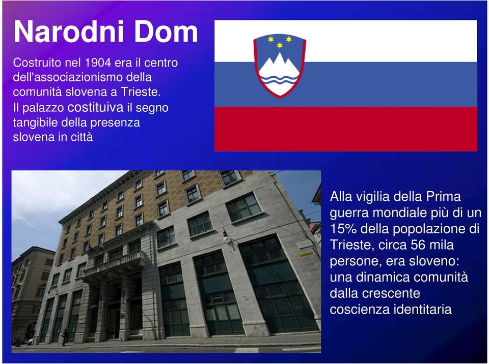 Il palazzo costituiva il segno tangibile della presenza slovena in città Alla vigilia