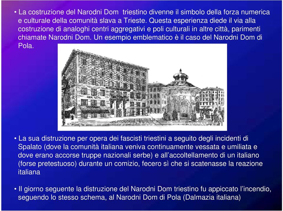Un esempio emblematico è il caso del Narodni Dom di Pola.