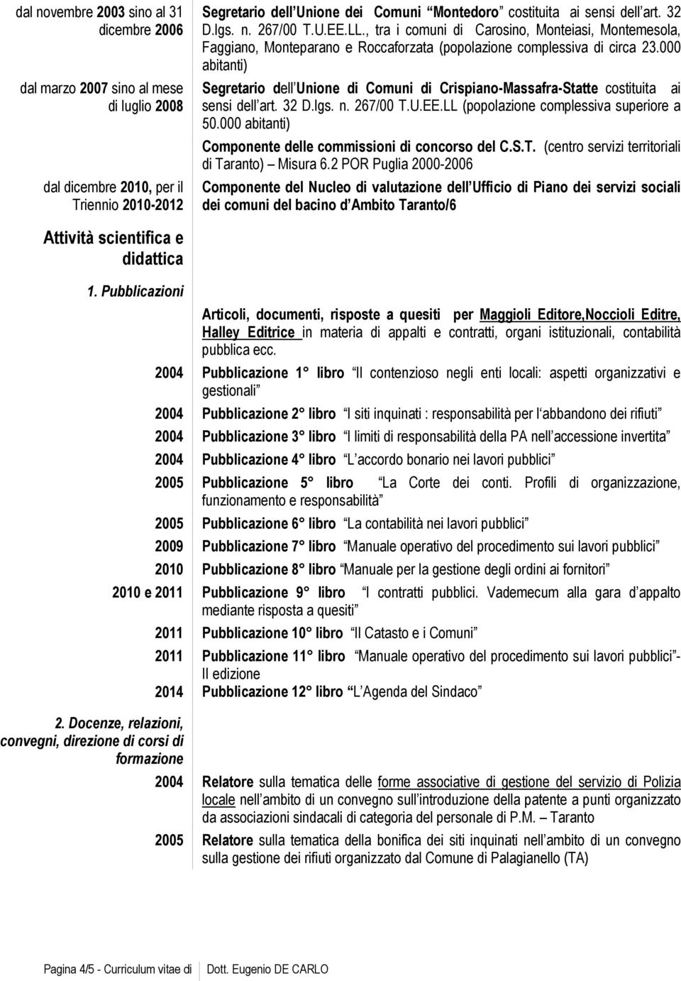 000 abitanti) Segretario dell Unione di Comuni di Crispiano-Massafra-Statte costituita ai sensi dell art. 32 D.lgs. n. 267/00 T.U.EE.LL (popolazione complessiva superiore a 50.