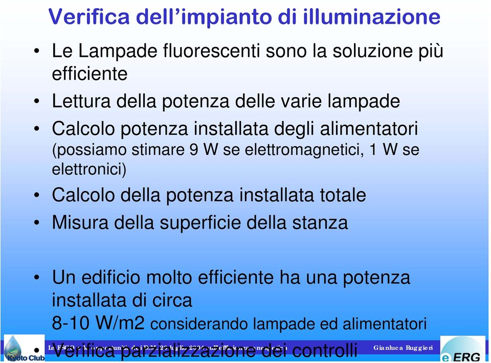 elettronici) Calcolo della potenza installata totale Misura della superficie della stanza Un edificio molto efficiente