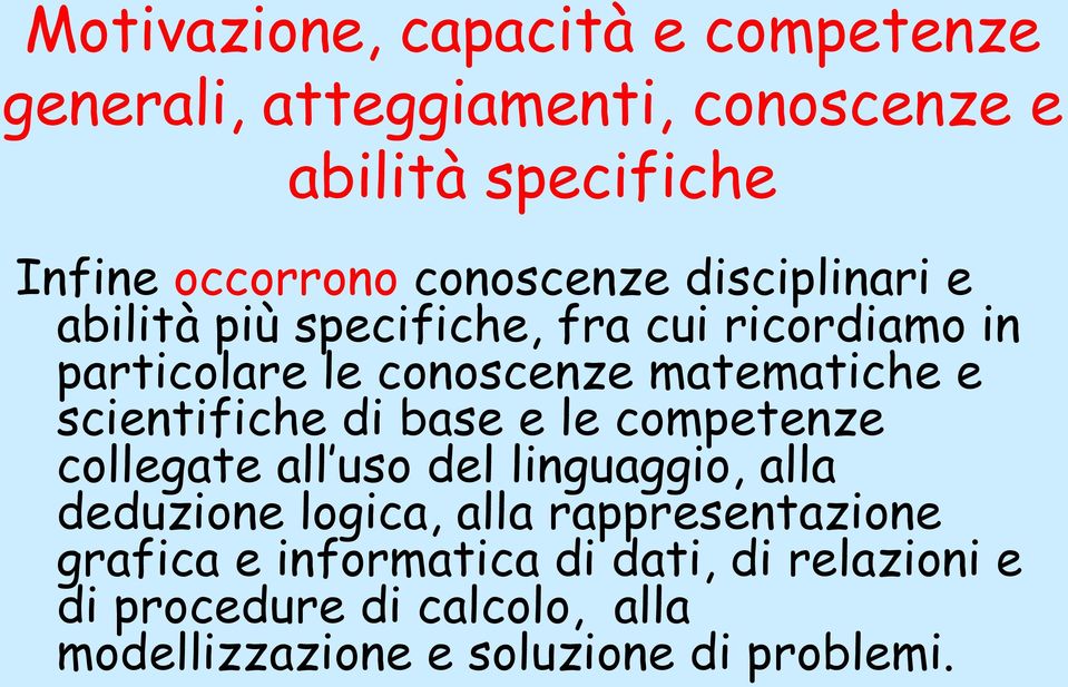 scientifiche di base e le competenze collegate all uso del linguaggio, alla deduzione logica, alla