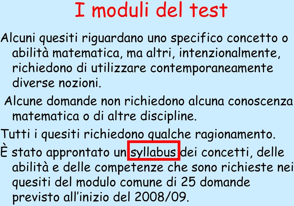 Alcune domande non richiedono alcuna conoscenza matematica o di altre discipline.