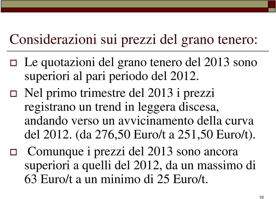 Nel primo trimestre del 2013 i prezzi registrano un trend in leggera discesa, andando verso un