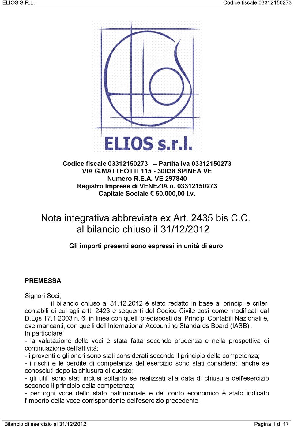 2423 e seguenti del Codice Civile così come modificati dal D.Lgs 17.1.2003 n.