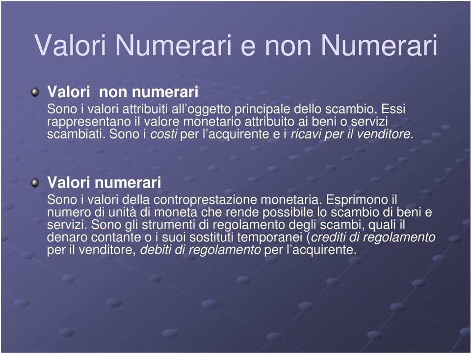 Valori numerari Sono i valori della controprestazione monetaria.