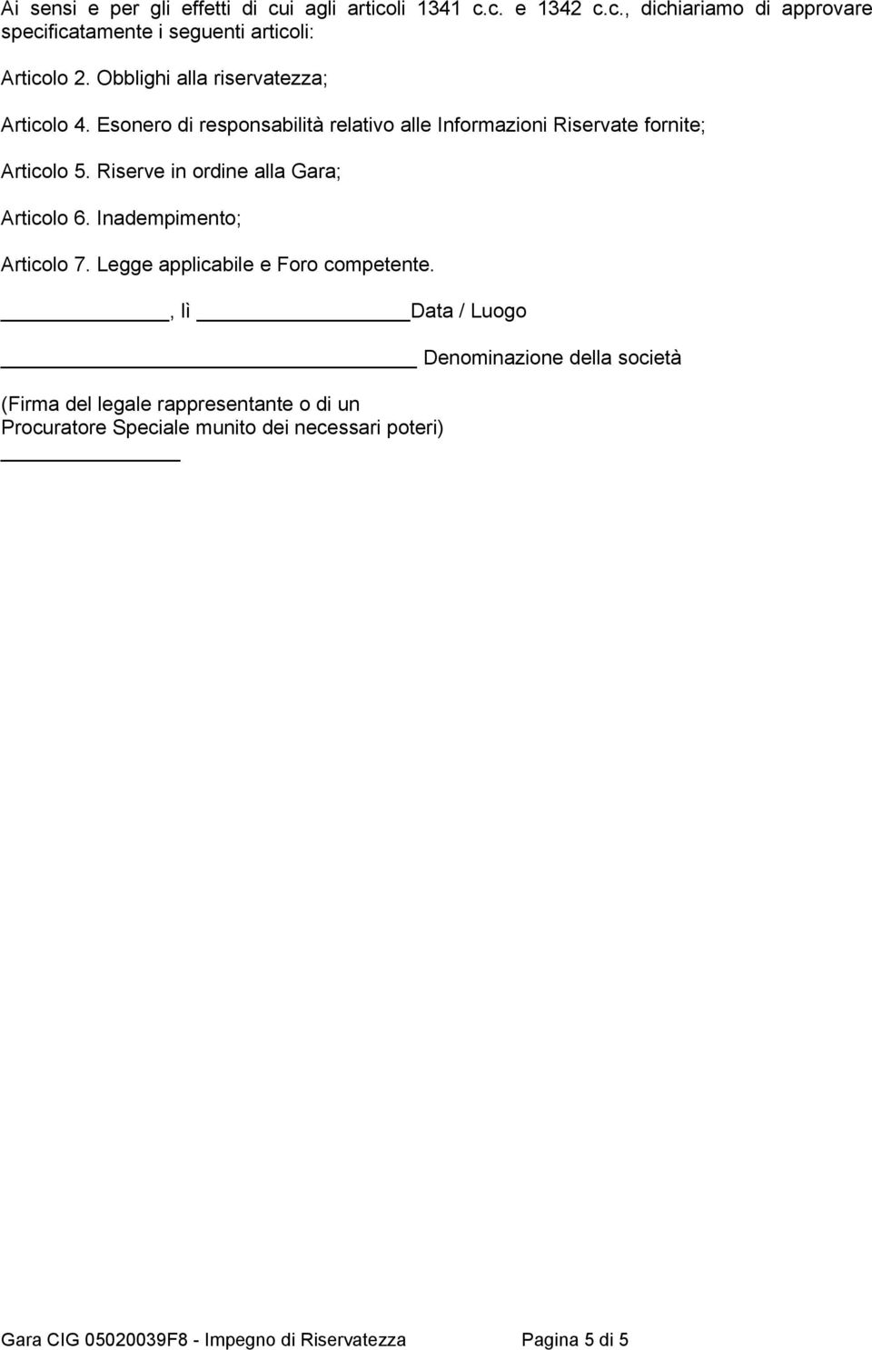 Riserve in ordine alla Gara; Articolo 6. Inadempimento; Articolo 7. Legge applicabile e Foro competente.