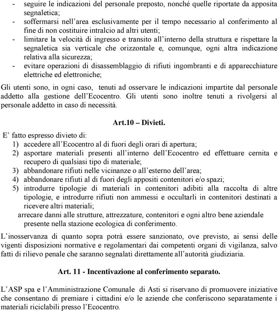 indicazione relativa alla sicurezza; - evitare operazioni di disassemblaggio di rifiuti ingombranti e di apparecchiature elettriche ed elettroniche; Gli utenti sono, in ogni caso, tenuti ad osservare