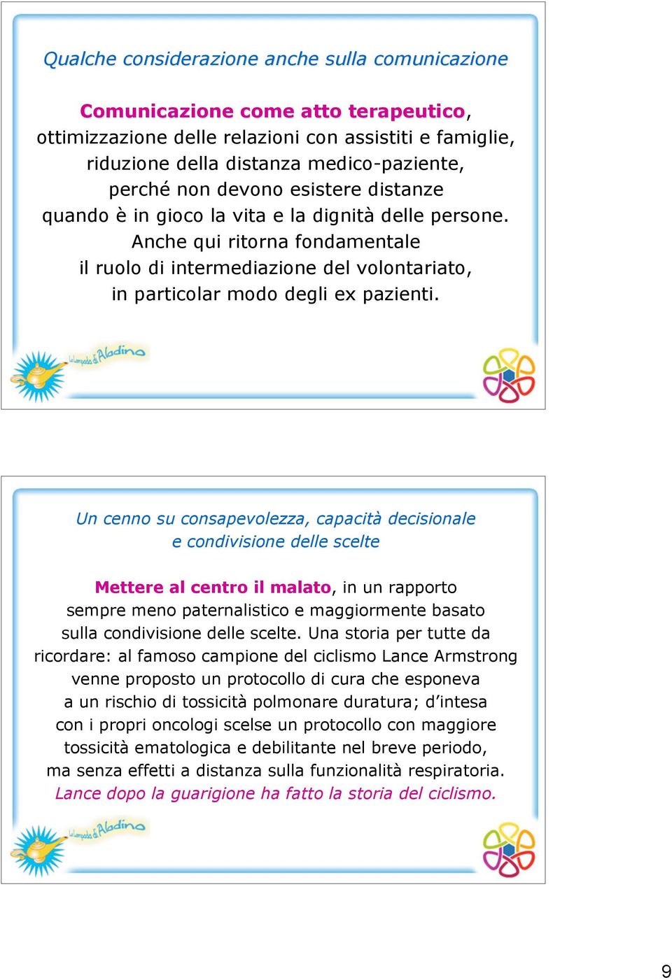 Un cenno su consapevolezza, capacità decisionale e condivisione delle scelte Mettere al centro il malato Mettere al centro il malato, in un rapporto sempre meno paternalistico e maggiormente basato