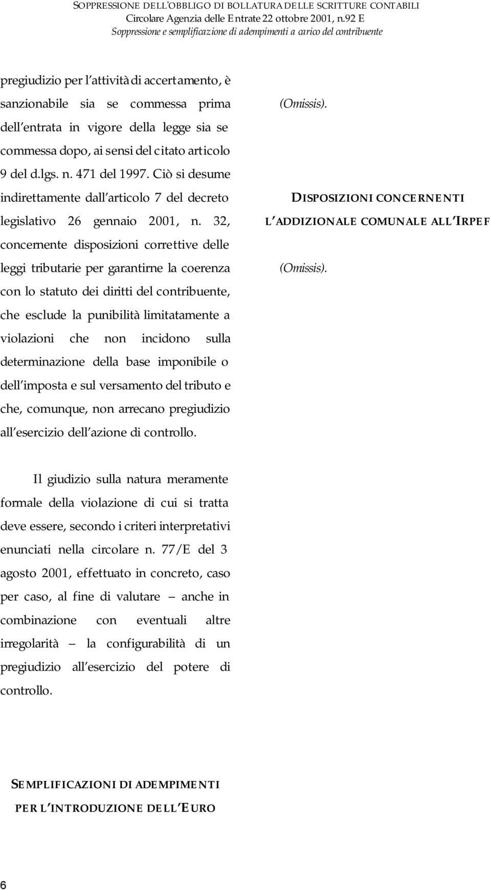 commessa dopo, ai sensi del citato articolo 9 del d.lgs. n. 471 del 1997. Ciò si desume indirettamente dall articolo 7 del decreto legislativo 26 gennaio 2001, n.