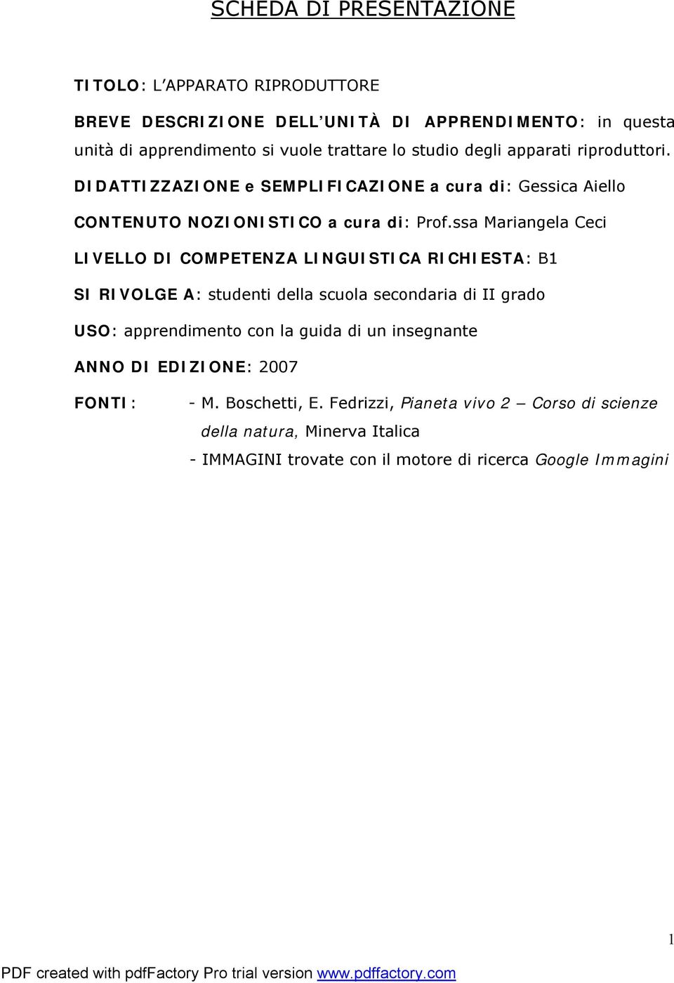 ssa Mariangela Ceci LIVELLO DI COMPETENZA LINGUISTICA RICHIESTA: B1 SI RIVOLGE A: studenti della scuola secondaria di II grado USO: apprendimento con la guida di