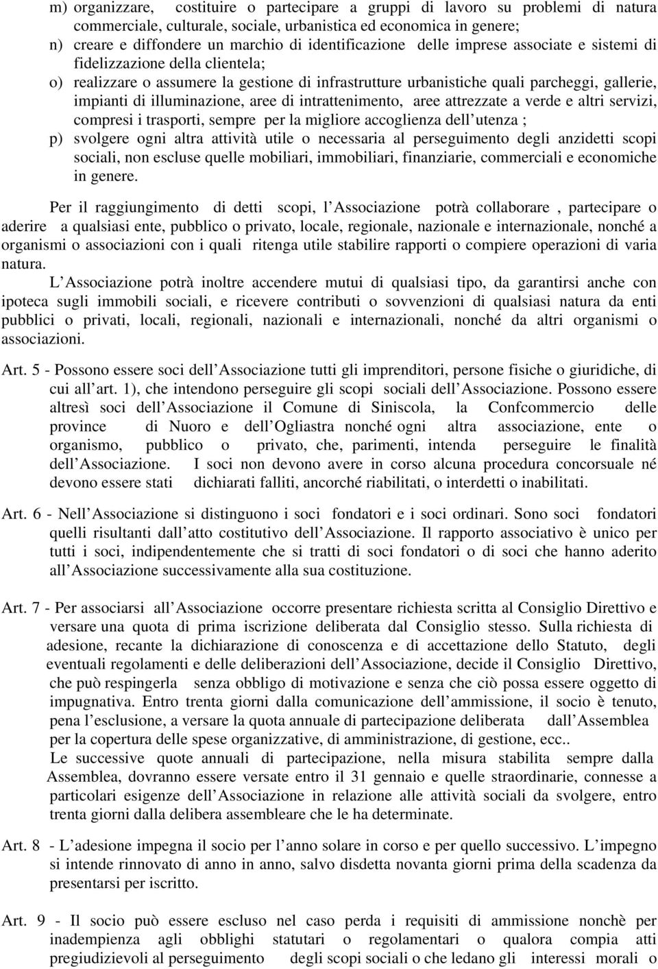 illuminazione, aree di intrattenimento, aree attrezzate a verde e altri servizi, compresi i trasporti, sempre per la migliore accoglienza dell utenza ; p) svolgere ogni altra attività utile o