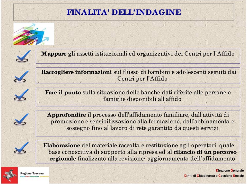 familiare, dall'attività di promozione e sensibilizzazione alla formazione, dall'abbinamento e sostegno fino al lavoro di rete garantito da questi servizi Elaborazione del