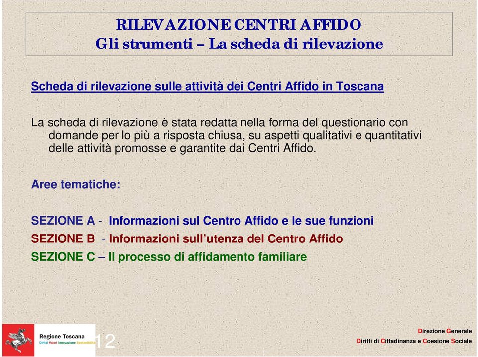 qualitativi e quantitativi delle attività promosse e garantite dai Centri Affido.