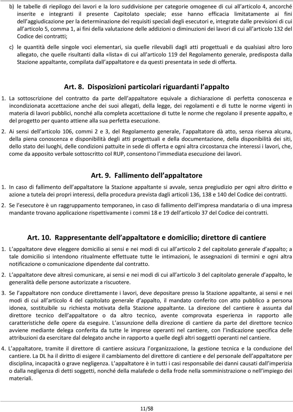 addizioni o diminuzioni dei lavori di cui all articolo 132 del Codice dei contratti; c) le quantità delle singole voci elementari, sia quelle rilevabili dagli atti progettuali e da qualsiasi altro