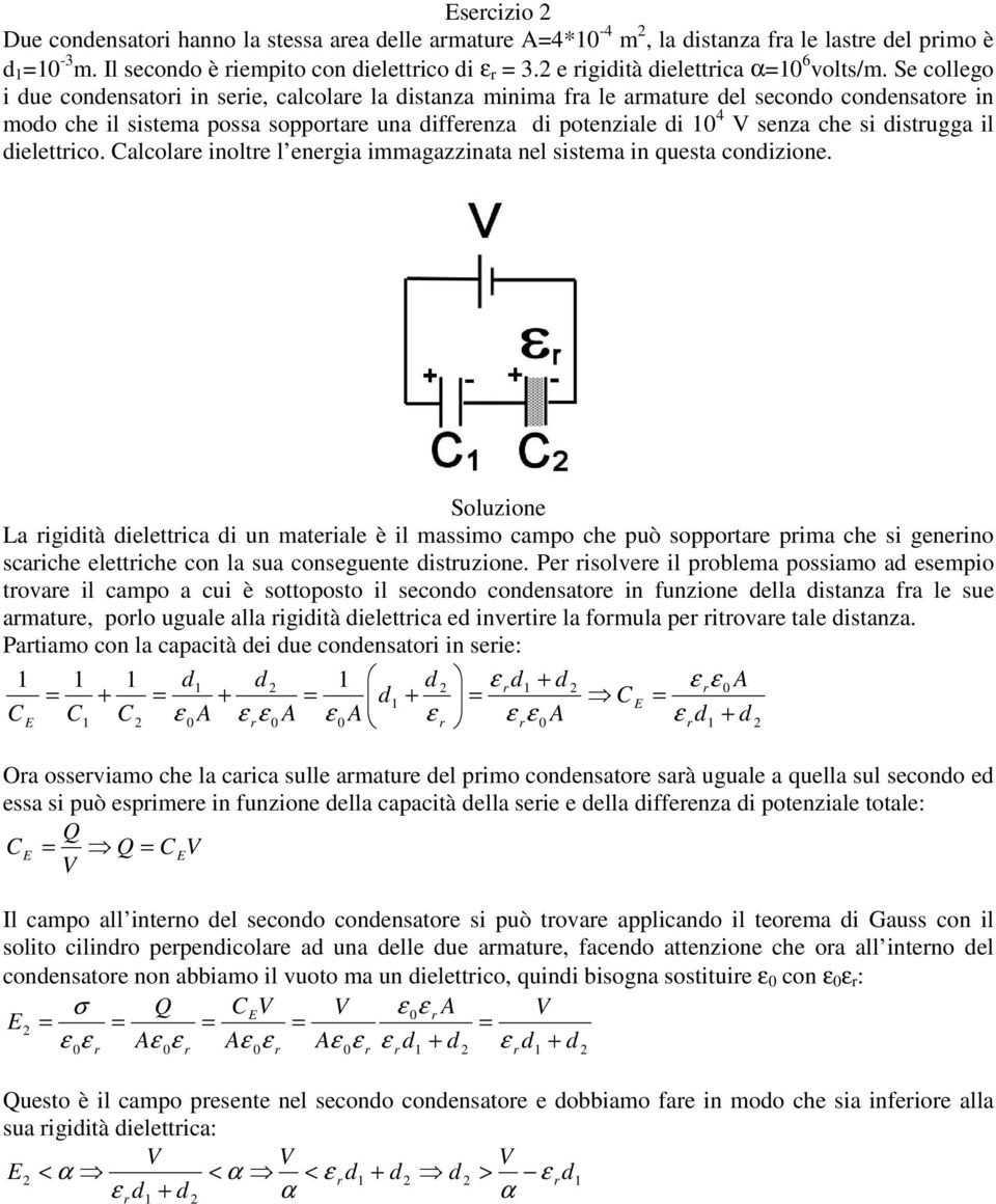 lcole inolte l enegi immgzzint nel sistem in quest conizione. L igiità ielettic i un mteile è il mssimo cmpo che può soppote pim che si geneino sciche elettiche con l su conseguente istuzione.