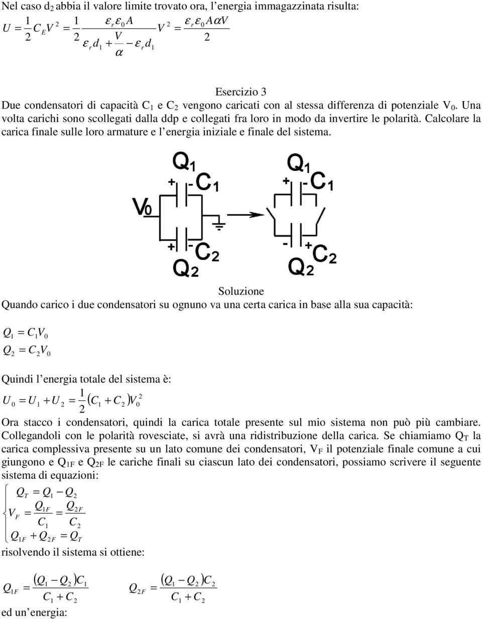 uno cico i ue conenstoi su ognuno v un cet cic in bse ll su cpcità: uini l enegi totle el sistem è: ( ) O stcco i conenstoi, quini l cic totle pesente sul mio sistem non può più cmbie.