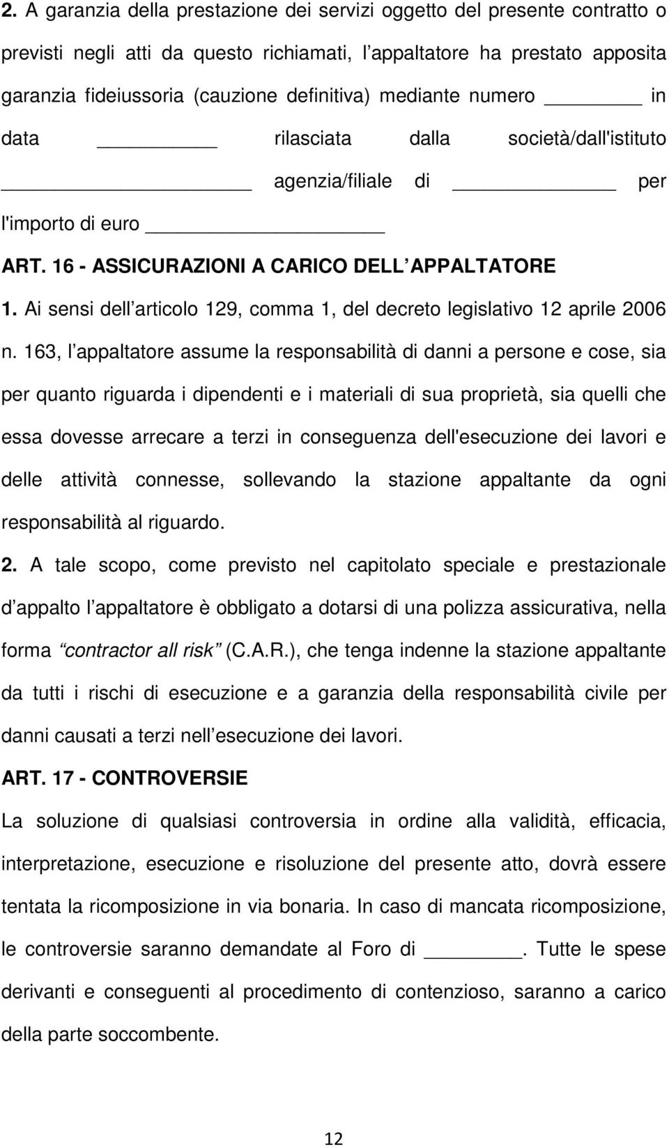 Ai sensi dell articolo 129, comma 1, del decreto legislativo 12 aprile 2006 n.