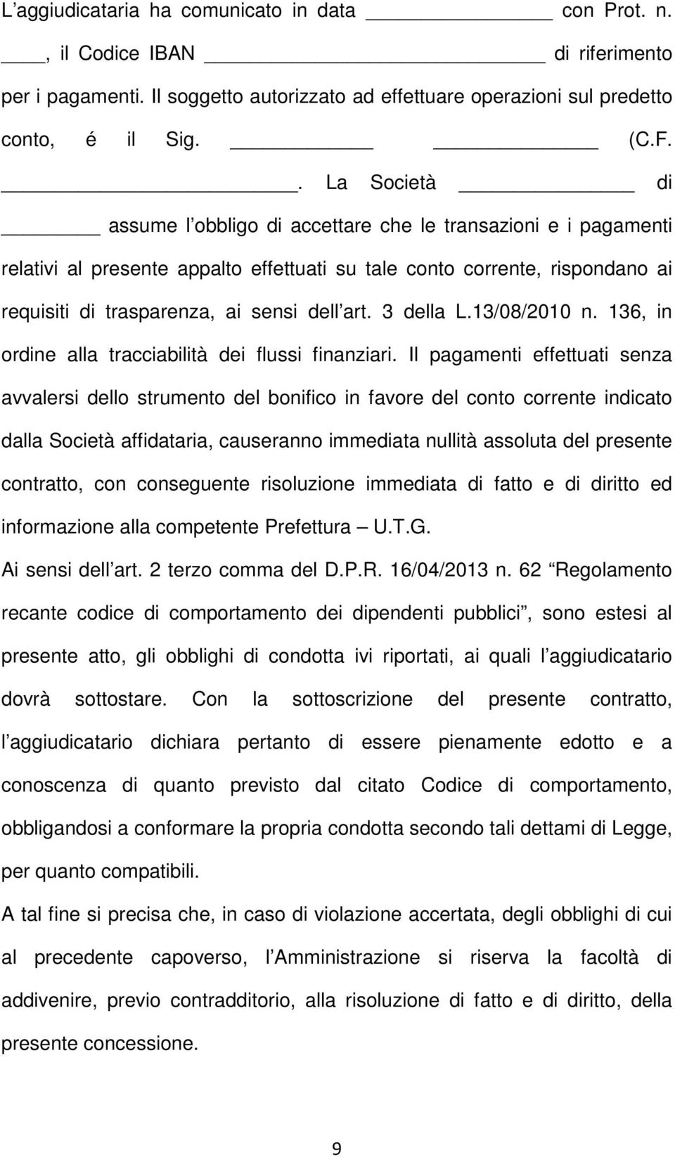 3 della L.13/08/2010 n. 136, in ordine alla tracciabilità dei flussi finanziari.