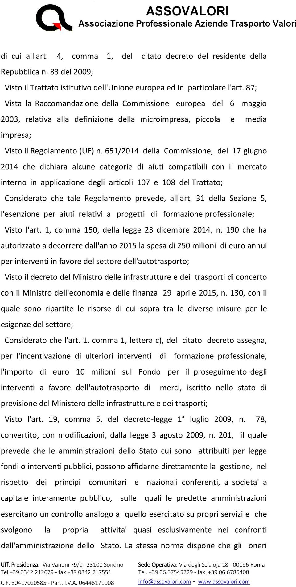 651/2014 della Commissione, del 17 giugno 2014 che dichiara alcune categorie di aiuti compatibili con il mercato interno in applicazione degli articoli 107 e 108 del Trattato; Considerato che tale