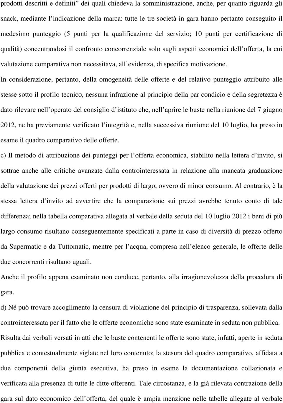 valutazione comparativa non necessitava, all evidenza, di specifica motivazione.