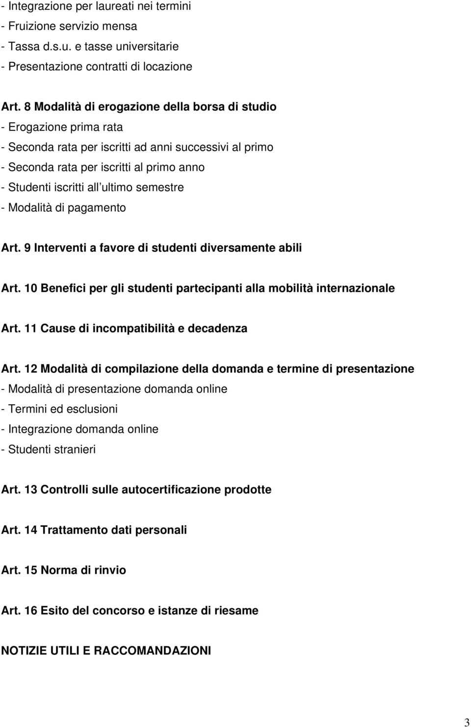 semestre - Modalità di pagamento Art. 9 Interventi a favore di studenti diversamente abili Art. 10 Benefici per gli studenti partecipanti alla mobilità internazionale Art.