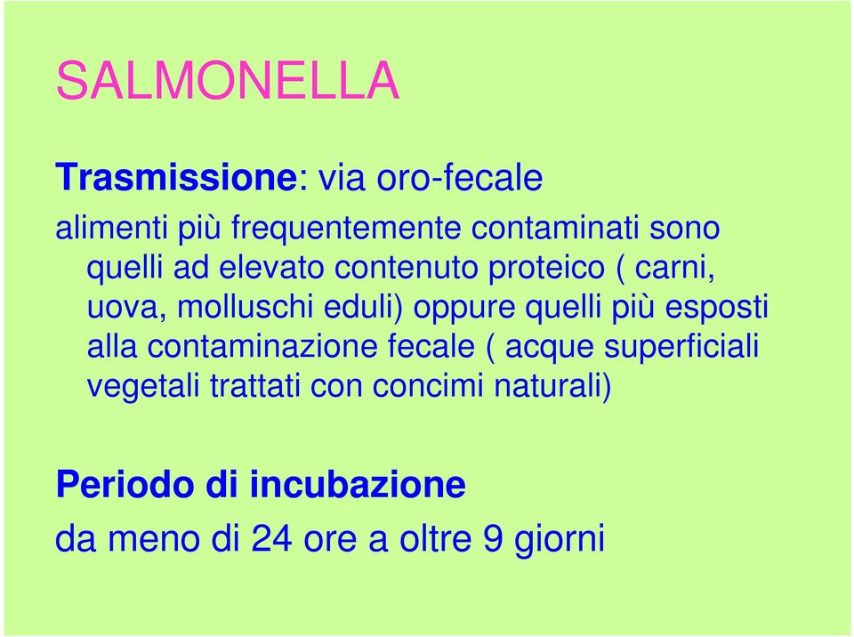 quelli più esposti alla contaminazione fecale ( acque superficiali vegetali