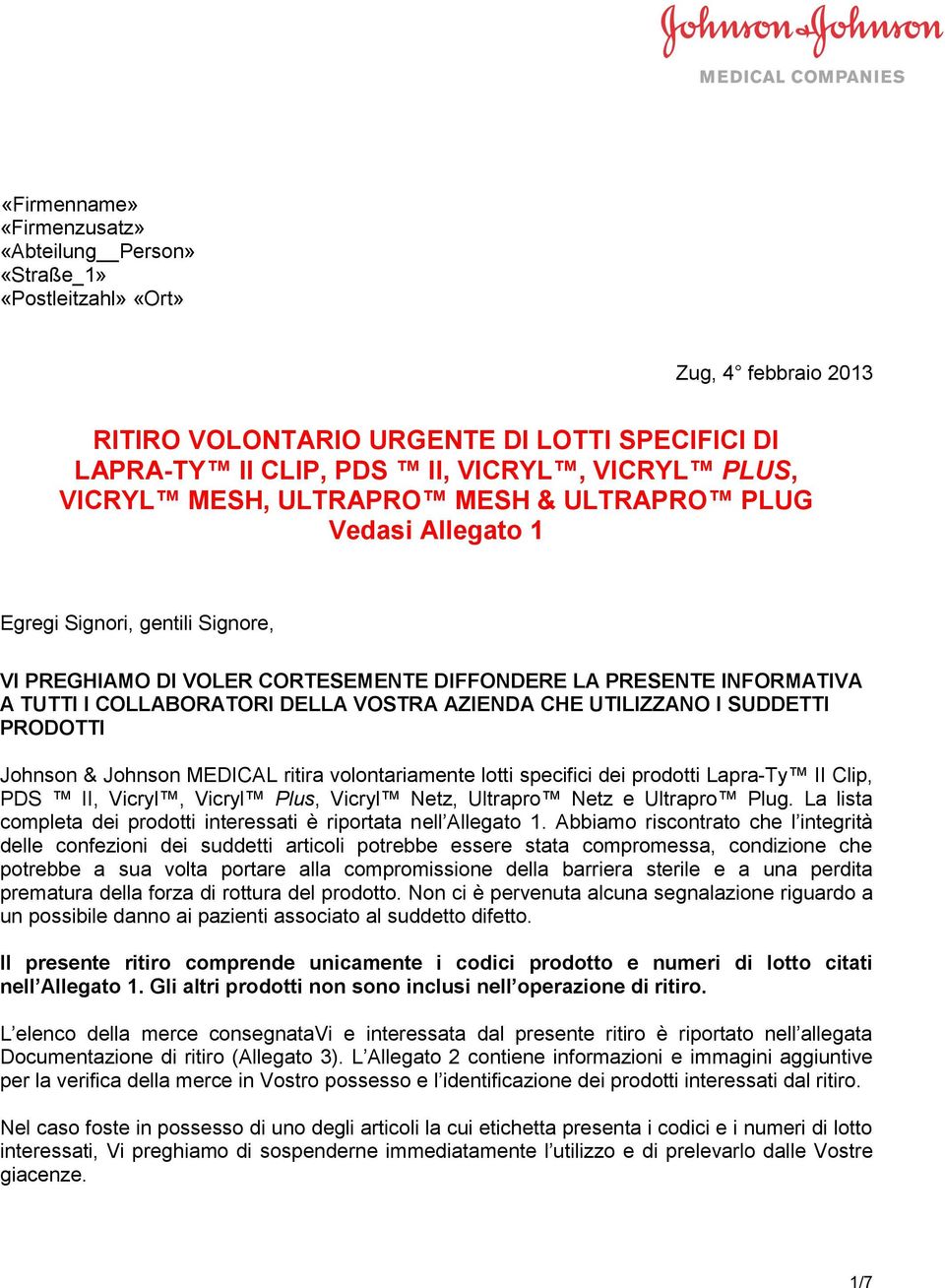 VOSTRA AZIENDA CHE UTILIZZANO I SUDDETTI PRODOTTI Johnson & Johnson MEDICAL ritira volontariamente lotti specifici dei prodotti Lapra-Ty II Clip, PDS II, Vicryl, Vicryl Plus, Vicryl Netz, Ultrapro