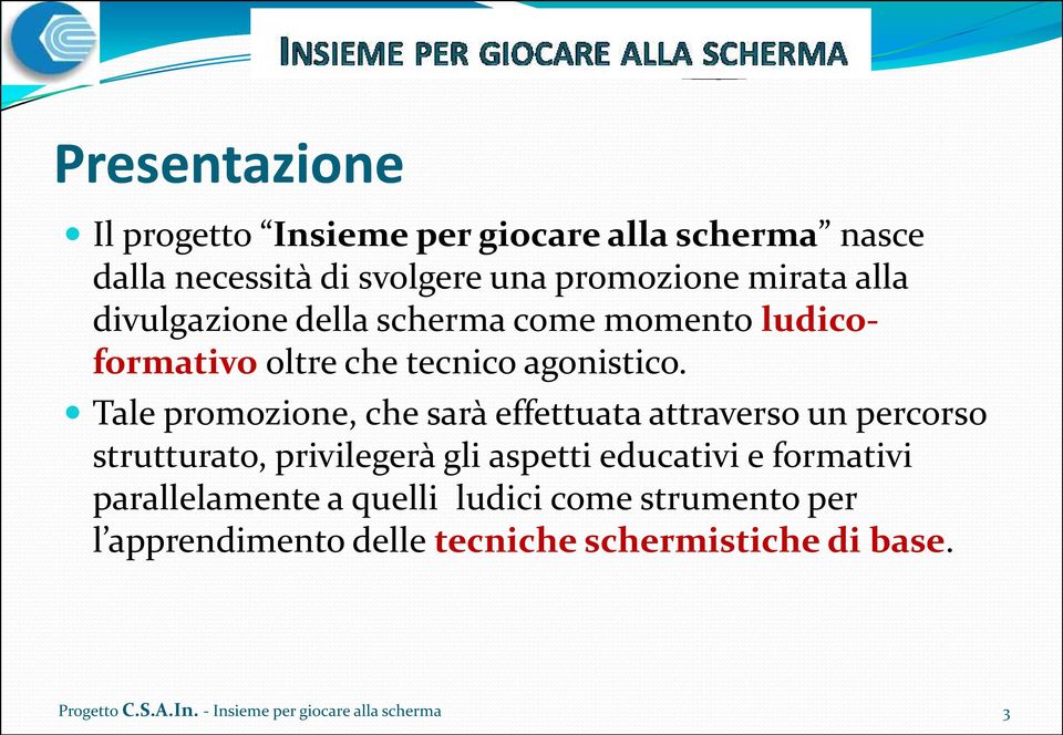 Tale promozione, che sarà effettuata attraverso un percorso strutturato, privilegerà gli aspetti educativi