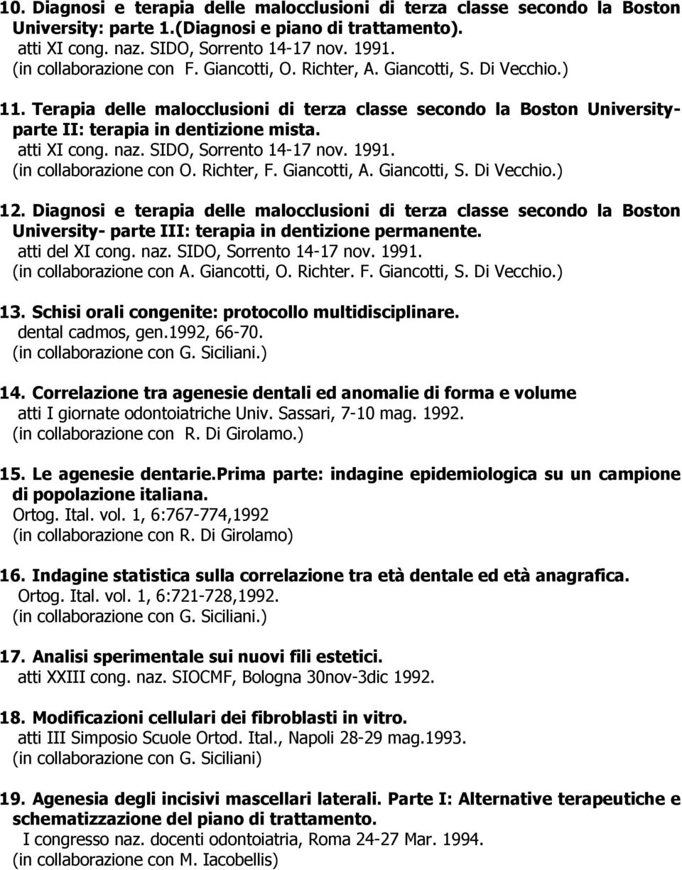 atti XI cong. naz. SIDO, Sorrento 14-17 nov. 1991. (in collaborazione con O. Richter, F. Giancotti, A. Giancotti, S. Di Vecchio.) 12.