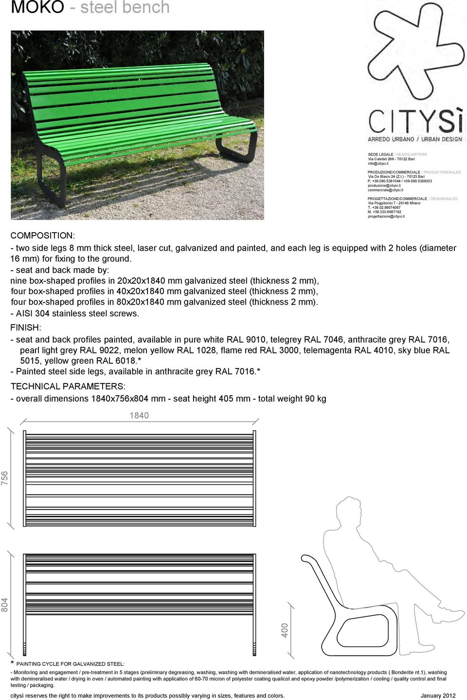 it COMPOSITION: - two side legs 8 mm thick steel, laser cut, galvanized and painted, and each leg is equipped with 2 holes (diameter 16 mm) for fixing to the ground.