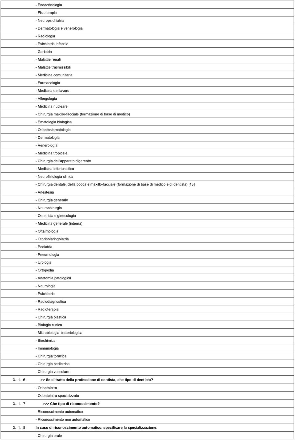 nucleare 1,702,360- Chirurgia maxillo-facciale (formazione di base di medico) 1,702,361- Ematologia biologica 1,702,362- Odontostomatologia 1,702,363- Dermatologia 1,702,364- Venerologia 1,702,365-