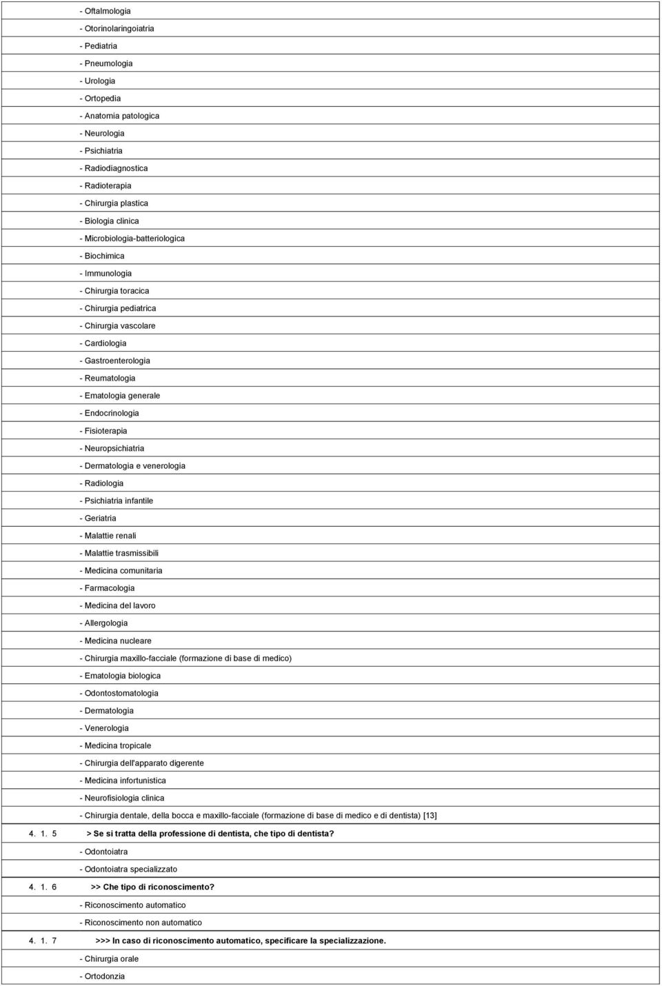 1,702,436- Immunologia 1,702,437- Chirurgia toracica 1,702,438- Chirurgia pediatrica 1,702,439- Chirurgia vascolare 1,702,440- Cardiologia 1,702,441- Gastroenterologia 1,702,442- Reumatologia