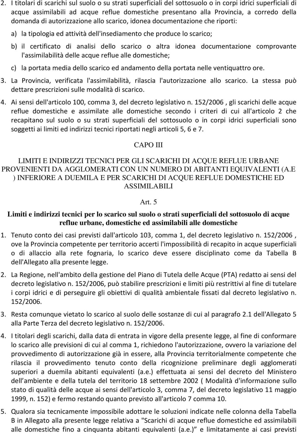 idonea documentazione comprovante l'assimilabilità delle acque reflue alle domestiche; c) la portata media dello scarico ed andamento della portata nelle ventiquattro ore. 3.