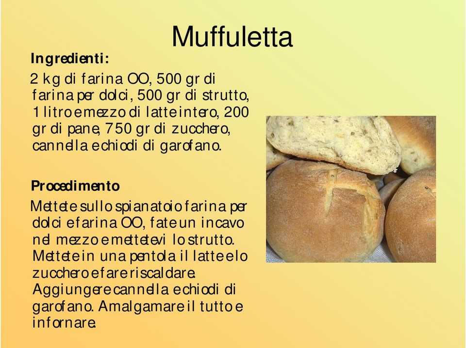 Procedimento Mettete sullo spianatoio farina per dolci e farina OO, fate un incavo nel mezzo e mettetevi lo