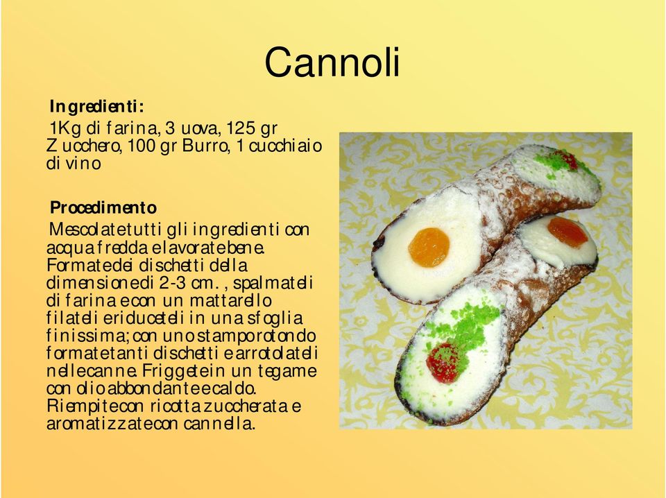 , spalmateli di farina e con un mattarello filateli e riduceteli in una sfoglia finissima; con uno stampo rotondo formate