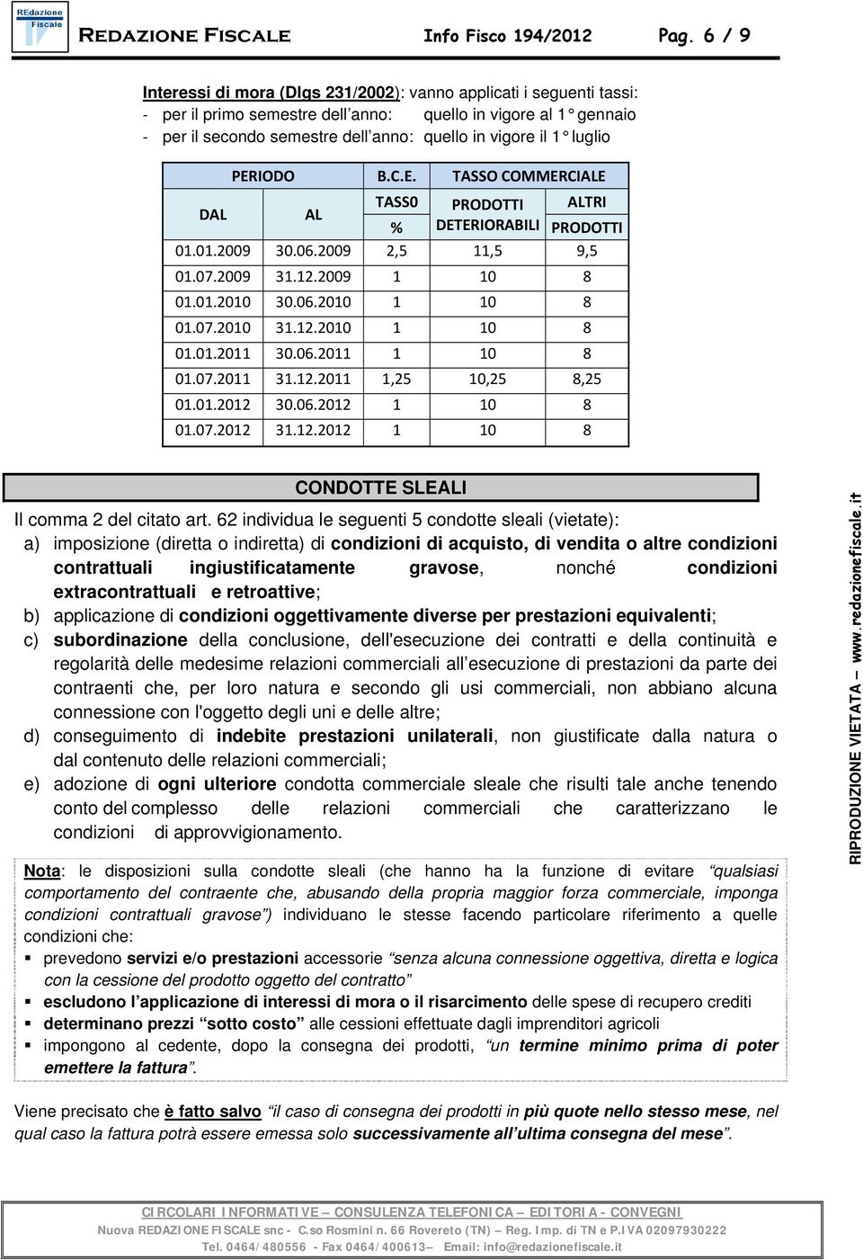 luglio PERIODO B.C.E. TASSO COMMERCIALE TASS0 PRODOTTI ALTRI DAL AL % DETERIORABILI PRODOTTI 01.01.2009 30.06.2009 2,5 11,5 9,5 01.07.2009 31.12.2009 1 10 8 01.01.2010 30.06.2010 1 10 8 01.07.2010 31.