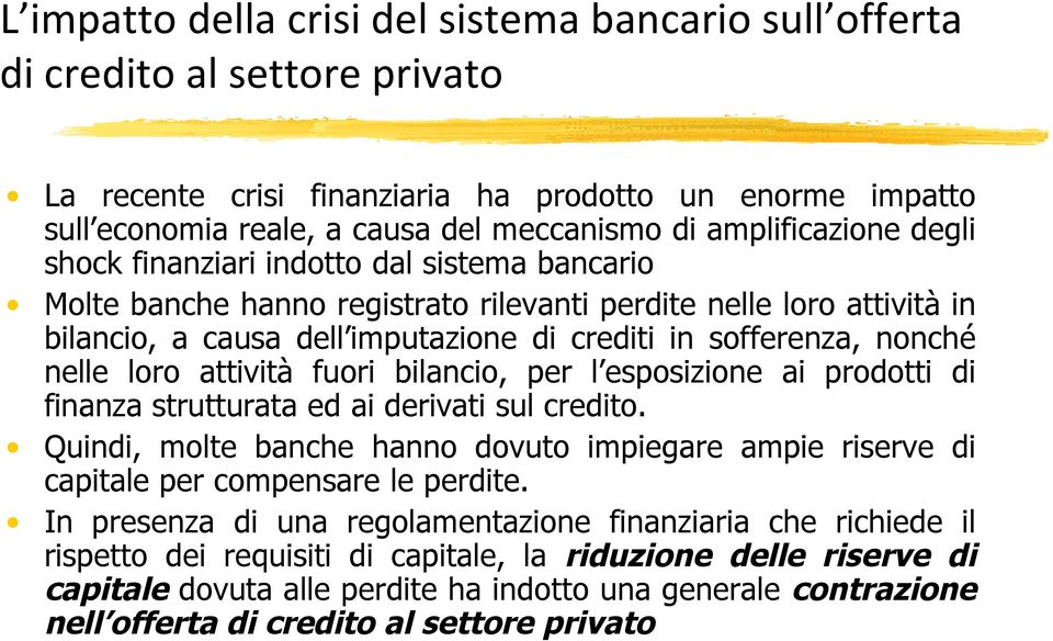 nonché nelle loro attività fuori bilancio, per l esposizione ai prodotti di finanza strutturata ed ai derivati sul credito.