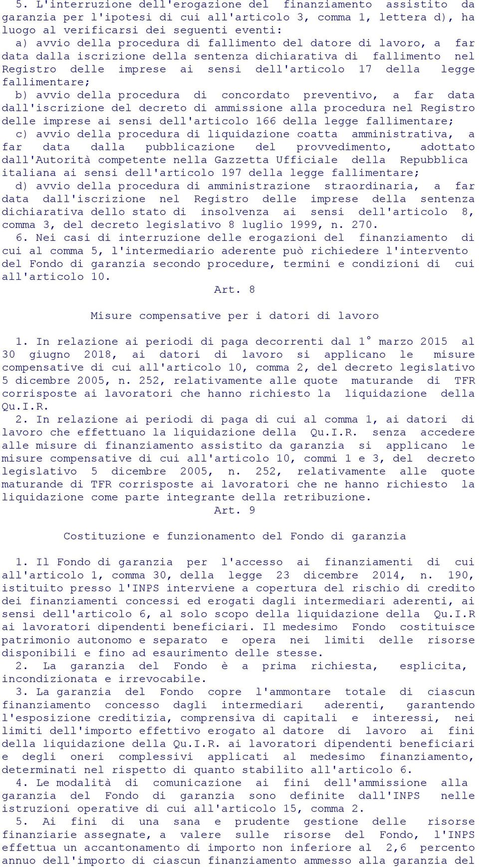 avvio della procedura di concordato preventivo, a far data dall'iscrizione del decreto di ammissione alla procedura nel Registro delle imprese ai sensi dell'articolo 166 della legge fallimentare; c)