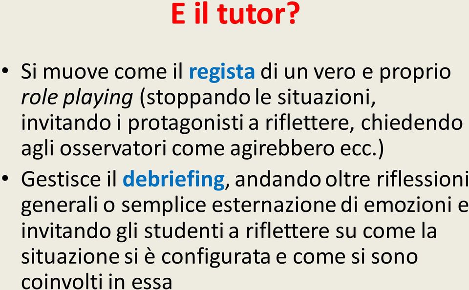 protagonisti a riflettere, chiedendo agli osservatori come agirebbero ecc.