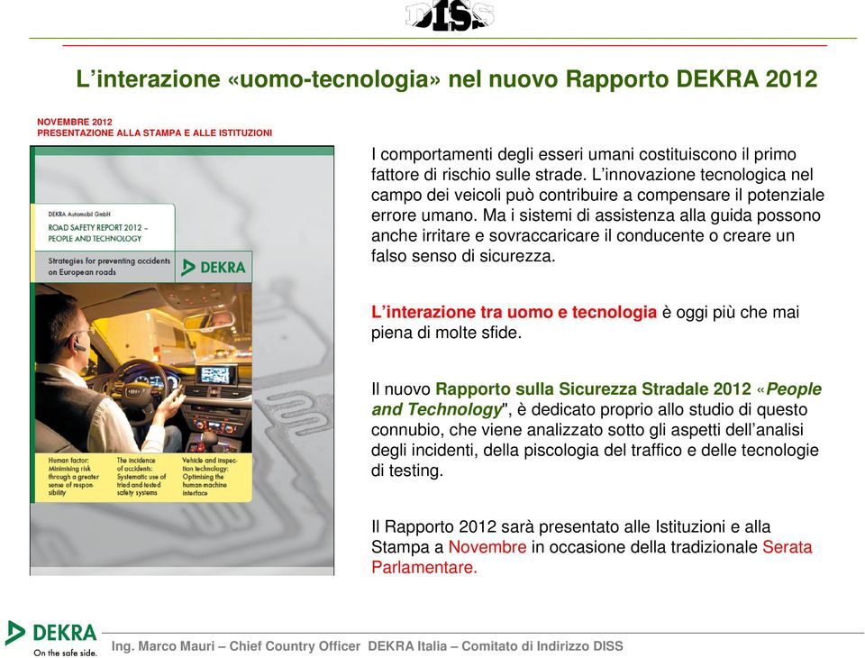 Ma i sistemi di assistenza alla guida possono anche irritare e sovraccaricare il conducente o creare un falso senso di sicurezza.