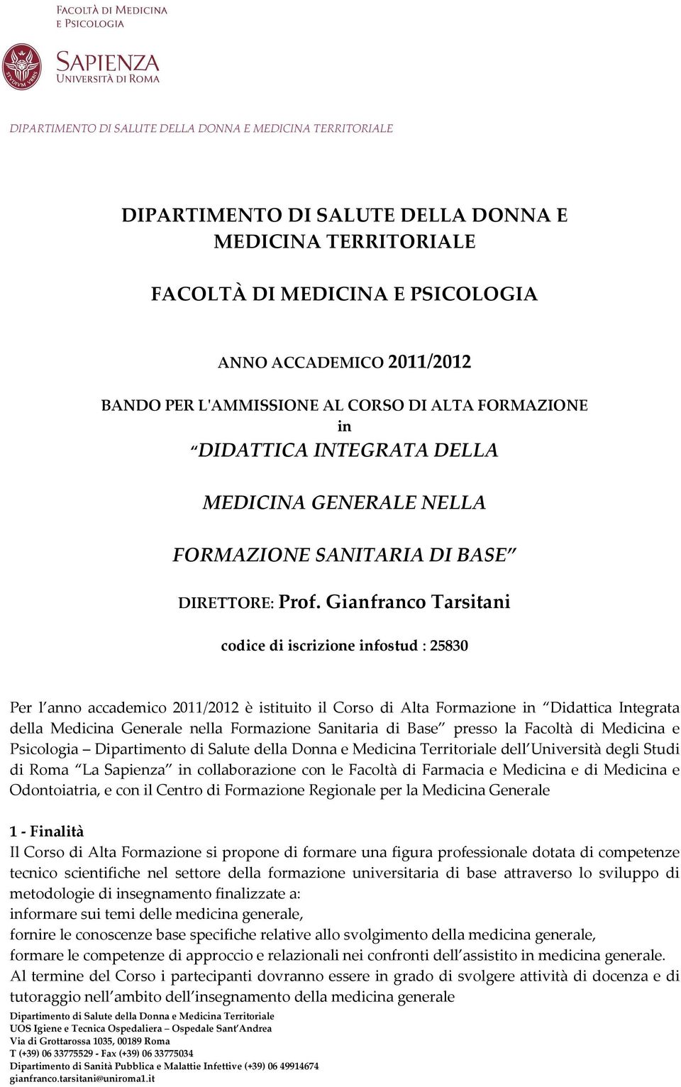 Gianfranco Tarsitani codice di iscrizione infostud : 25830 Per l anno accademico 2011/2012 è istituito il Corso di Alta Formazione in Didattica Integrata della Medicina Generale nella Formazione