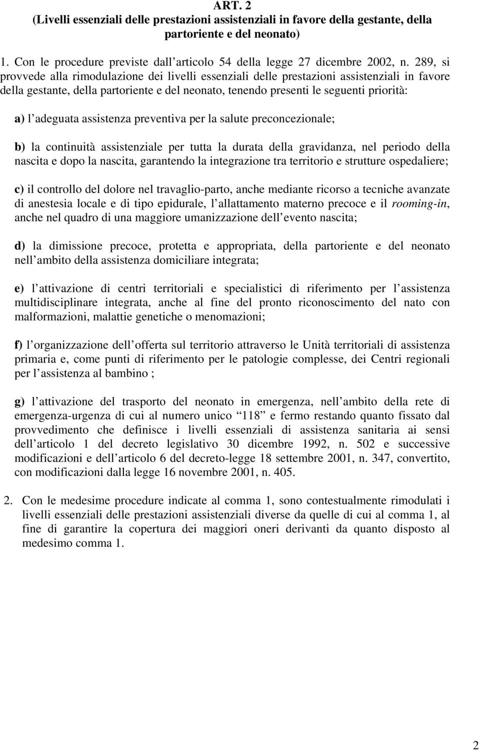 adeguata assistenza preventiva per la salute preconcezionale; b) la continuità assistenziale per tutta la durata della gravidanza, nel periodo della nascita e dopo la nascita, garantendo la